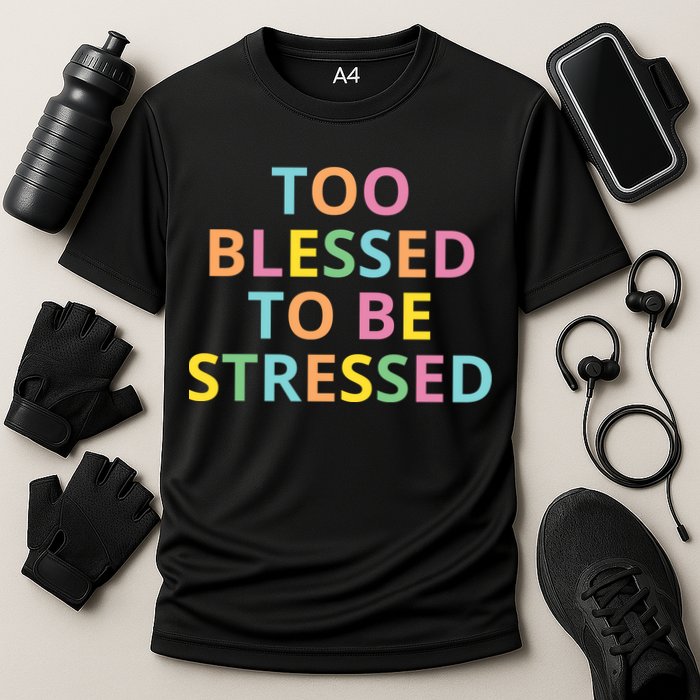 Too Blessed To Be Stressed Cooling Performance Crew T-Shirt