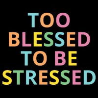 Too Blessed To Be Stressed T-Shirt
