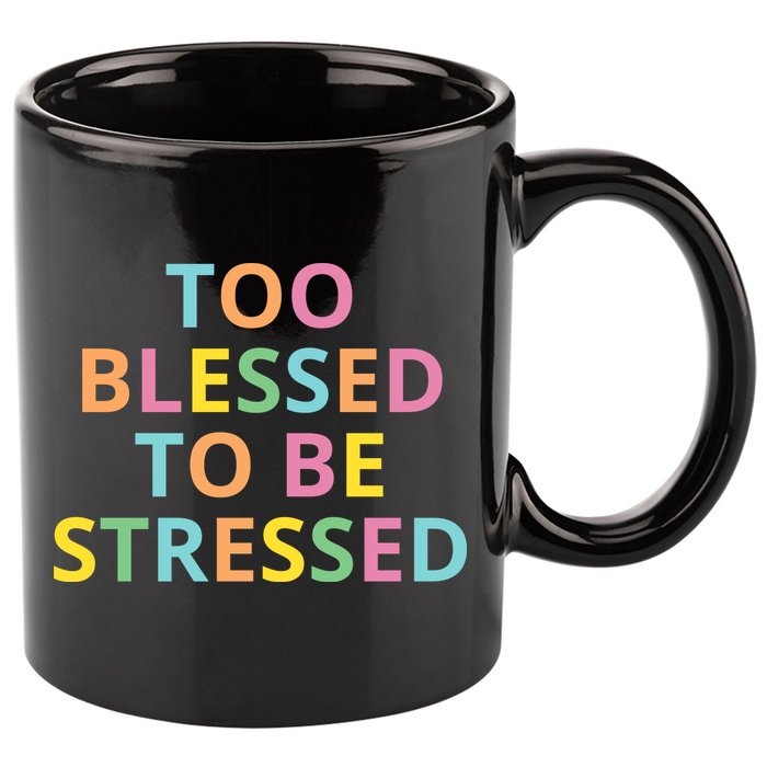 Too Blessed To Be Stressed 11oz C Handle Ceramic Mug