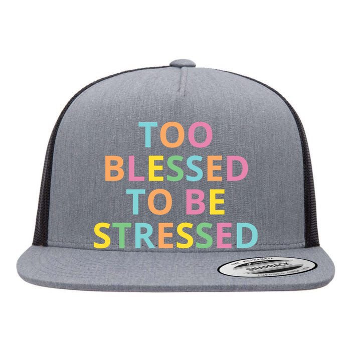 Too Blessed To Be Stressed Flat Bill Trucker Hat