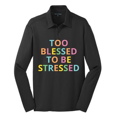 Too Blessed To Be Stressed Silk Touch Performance Long Sleeve Polo