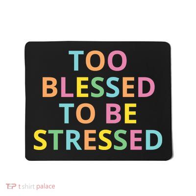 Too Blessed To Be Stressed Mousepad