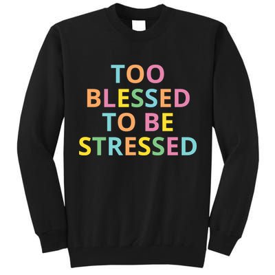 Too Blessed To Be Stressed Tall Sweatshirt
