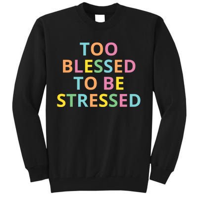 Too Blessed To Be Stressed Tall Sweatshirt