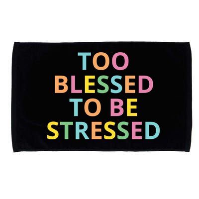 Too Blessed To Be Stressed Microfiber Hand Towel
