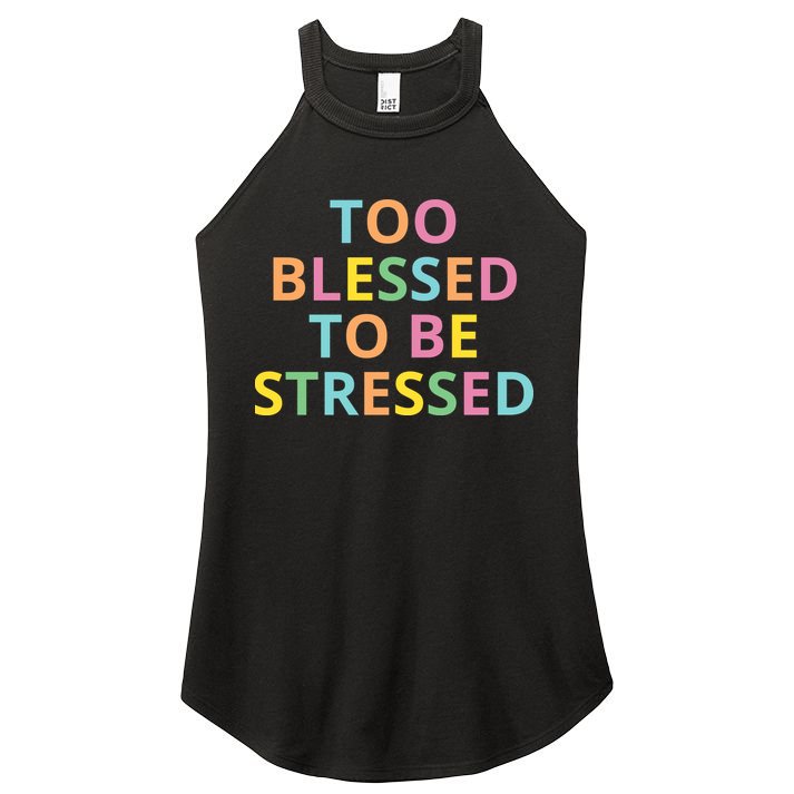 Too Blessed To Be Stressed Women's Perfect Tri Rocker Tank