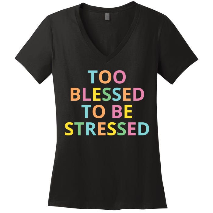 Too Blessed To Be Stressed Women's V-Neck T-Shirt
