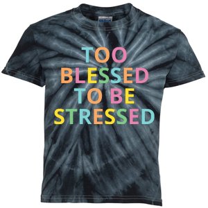 Too Blessed To Be Stressed Kids Tie-Dye T-Shirt