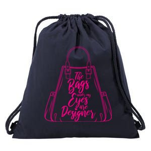 The Bags Under My Eyes Are Designer Sarcastic Humor Eye Bags Gift Drawstring Bag