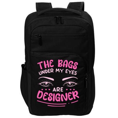 The Bags Under My Eyes Are Designer Meaningful Gift Impact Tech Backpack