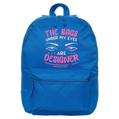 The Bags Under My Eyes Are Designer Meaningful Gift 16 in Basic Backpack