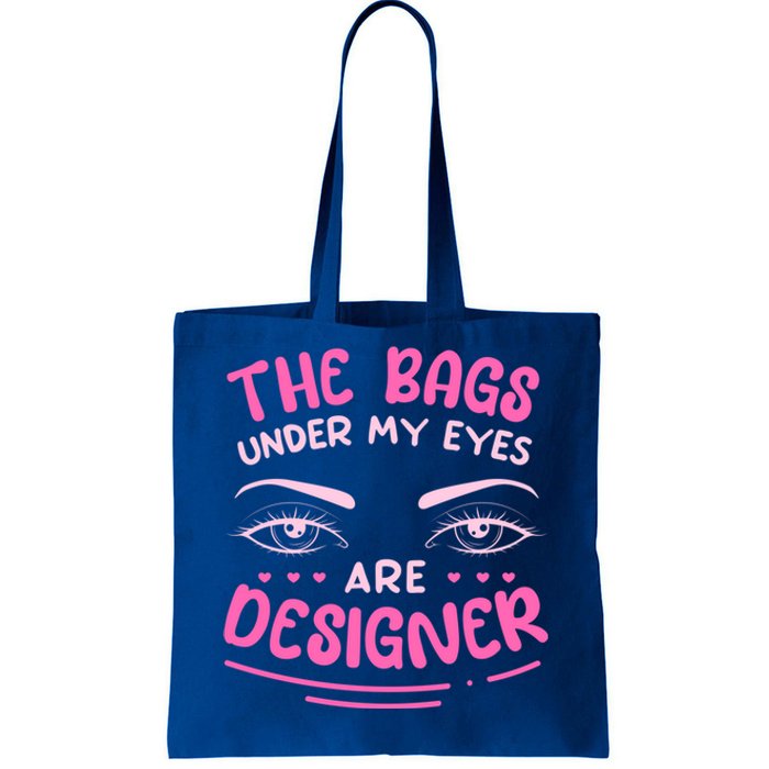 The Bags Under My Eyes Are Designer Meaningful Gift Tote Bag