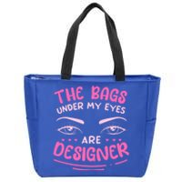 The Bags Under My Eyes Are Designer Meaningful Gift Zip Tote Bag