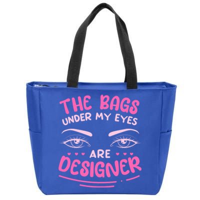 The Bags Under My Eyes Are Designer Meaningful Gift Zip Tote Bag