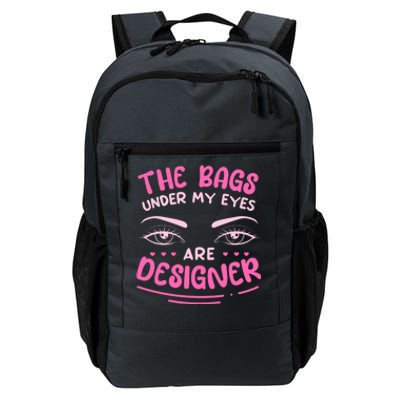 The Bags Under My Eyes Are Designer Meaningful Gift Daily Commute Backpack