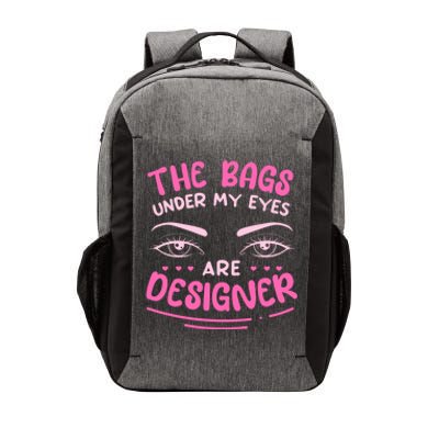 The Bags Under My Eyes Are Designer Meaningful Gift Vector Backpack