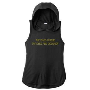 The Bags Under My Eyes Are Designers Giftgift Ladies PosiCharge Tri-Blend Wicking Draft Hoodie Tank