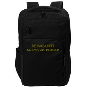 The Bags Under My Eyes Are Designers Giftgift Impact Tech Backpack