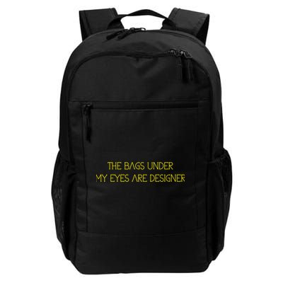 The Bags Under My Eyes Are Designers Giftgift Backpack