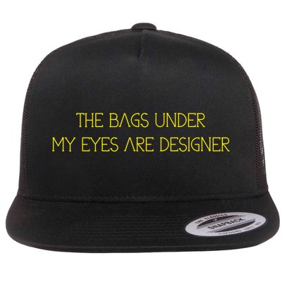 The Bags Under My Eyes Are Designers Giftgift Flatbill Hat