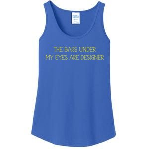 The Bags Under My Eyes Are Designers Giftgift Ladies Essential Tank