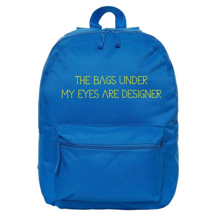 The Bags Under My Eyes Are Designers Giftgift 16 in Basic Backpack