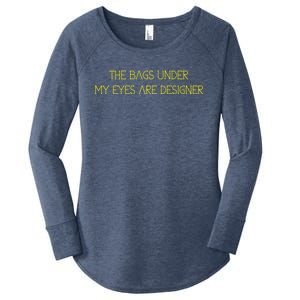 The Bags Under My Eyes Are Designers Giftgift Women's Perfect Tri Tunic Long Sleeve Shirt