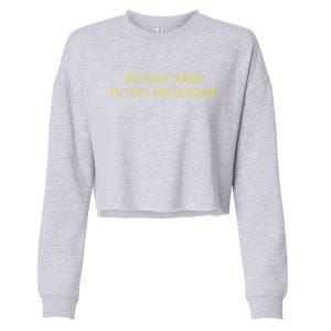 The Bags Under My Eyes Are Designers Giftgift Cropped Pullover Crew