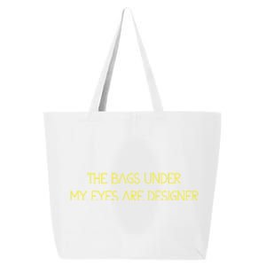 The Bags Under My Eyes Are Designers Giftgift 25L Jumbo Tote