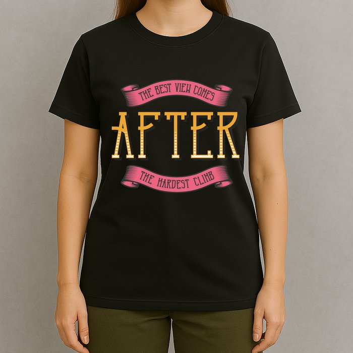 The Best View Comes After The Hardest Climb T-Shirt