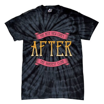 The Best View Comes After The Hardest Climb Tie-Dye T-Shirt