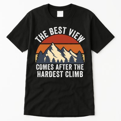 The Best View Comes After The Hardest Climb Hiking Lover Mountain Climbing Tall T-Shirt