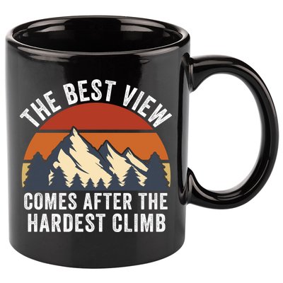 The Best View Comes After The Hardest Climb Hiking Lover Mountain Climbing 11oz C Handle Ceramic Mug