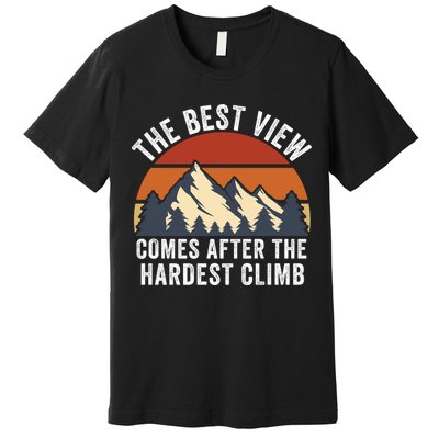 The Best View Comes After The Hardest Climb Hiking Lover Mountain Climbing Premium T-Shirt