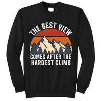 The Best View Comes After The Hardest Climb Hiking Lover Mountain Climbing Tall Sweatshirt