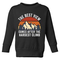 The Best View Comes After The Hardest Climb Hiking Lover Mountain Climbing Toddler Sweatshirt