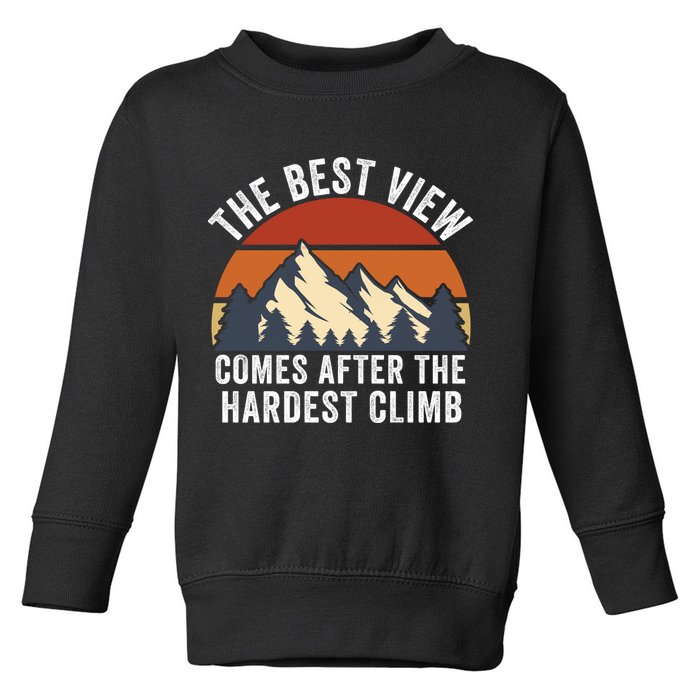 The Best View Comes After The Hardest Climb Hiking Lover Mountain Climbing Toddler Sweatshirt
