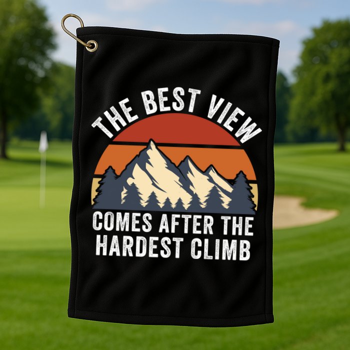 The Best View Comes After The Hardest Climb Hiking Lover Mountain Climbing Golf Towel