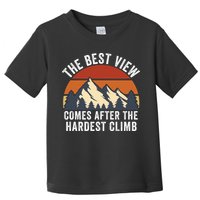 The Best View Comes After The Hardest Climb Hiking Lover Mountain Climbing Toddler T-Shirt