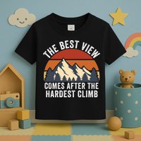 The Best View Comes After The Hardest Climb Hiking Lover Mountain Climbing Toddler T-Shirt
