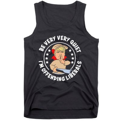 Trump Be Very Very Quiet I'm Offending Liberals Tank Top