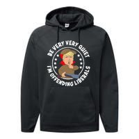 Trump Be Very Very Quiet I'm Offending Liberals Performance Fleece Hoodie