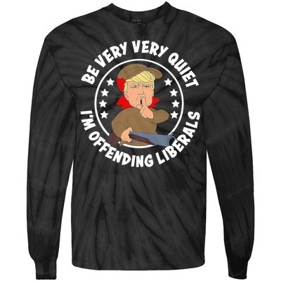 Trump Be Very Very Quiet I'm Offending Liberals Tie-Dye Long Sleeve Shirt