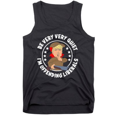 Trump Be Very Very Quiet I'm Offending Liberals Tank Top