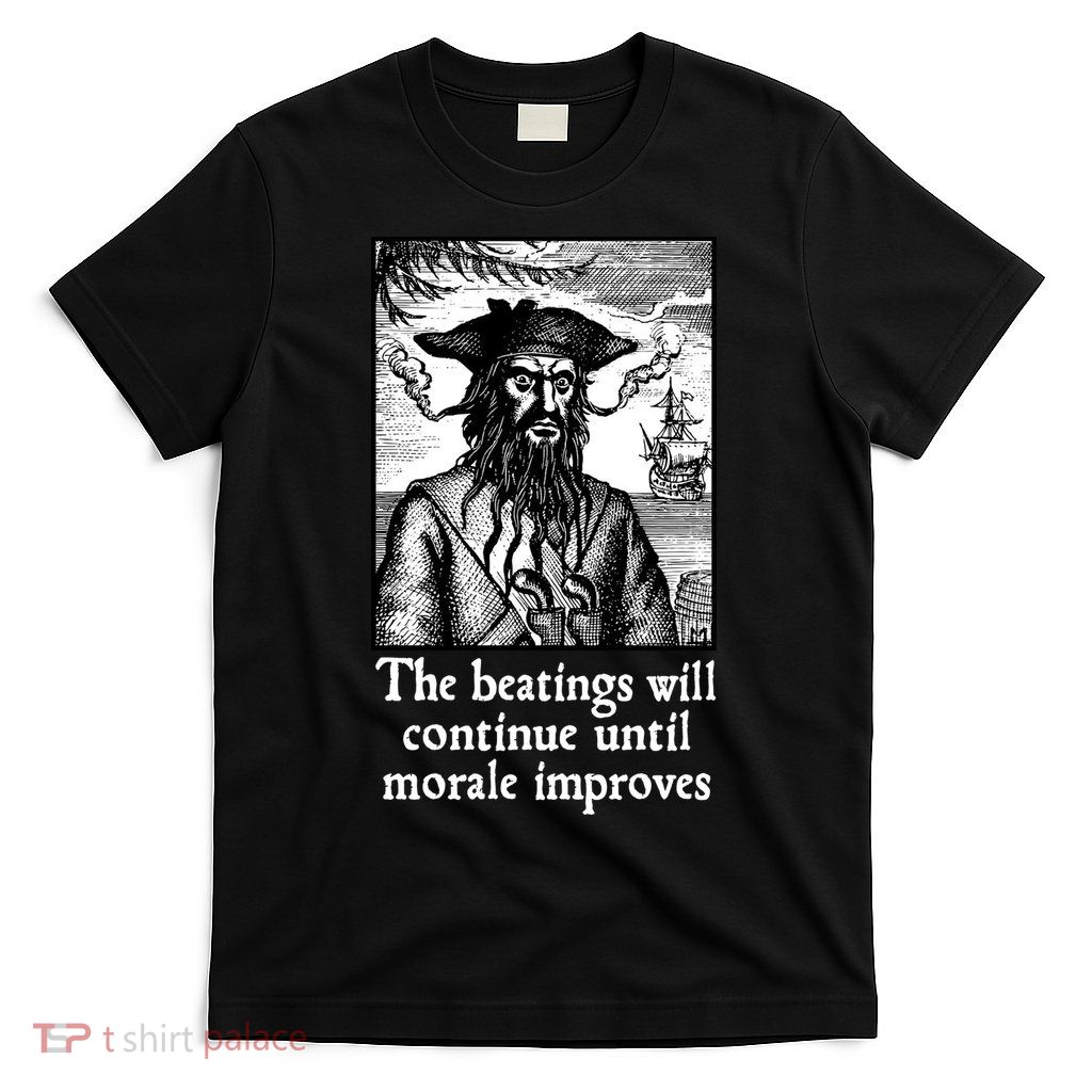 The Beatings Will Continue Until Morale Improves T-Shirt