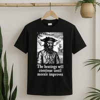 The Beatings Will Continue Until Morale Improves T-Shirt