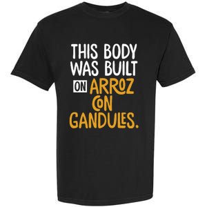 This Body Was Built On Arroz Con Gandules Puerto Rico Garment-Dyed Heavyweight T-Shirt