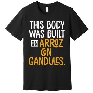 This Body Was Built On Arroz Con Gandules Puerto Rico Premium T-Shirt