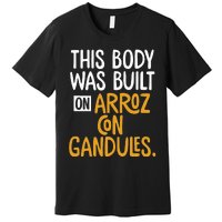 This Body Was Built On Arroz Con Gandules Puerto Rico Premium T-Shirt