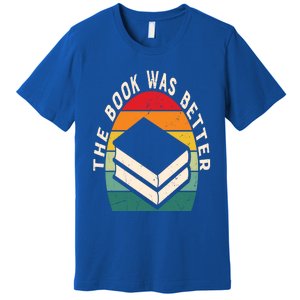 The Book Was Better Book Reading Cute Gift Premium T-Shirt